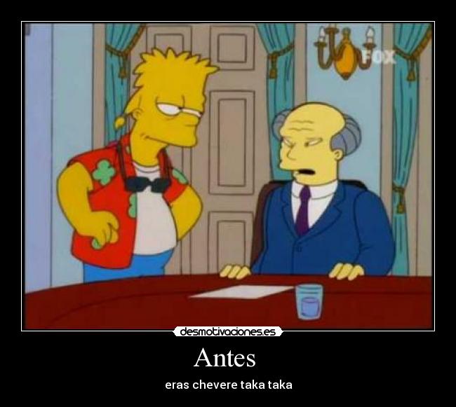 Antes - eras chevere taka taka