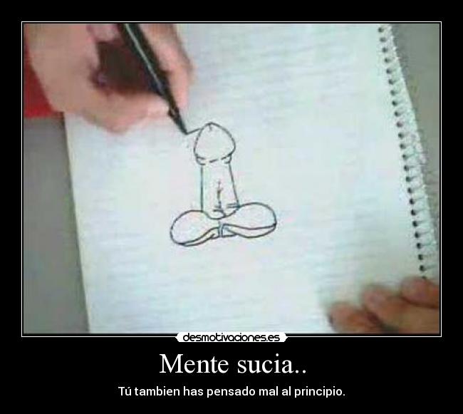 Mente sucia.. - Tú tambien has pensado mal al principio.