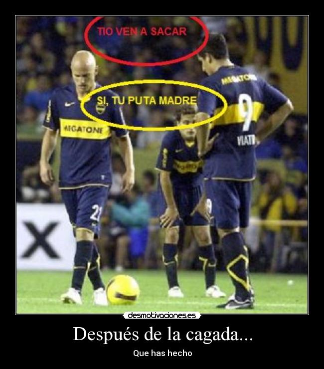 Después de la cagada... - Que has hecho