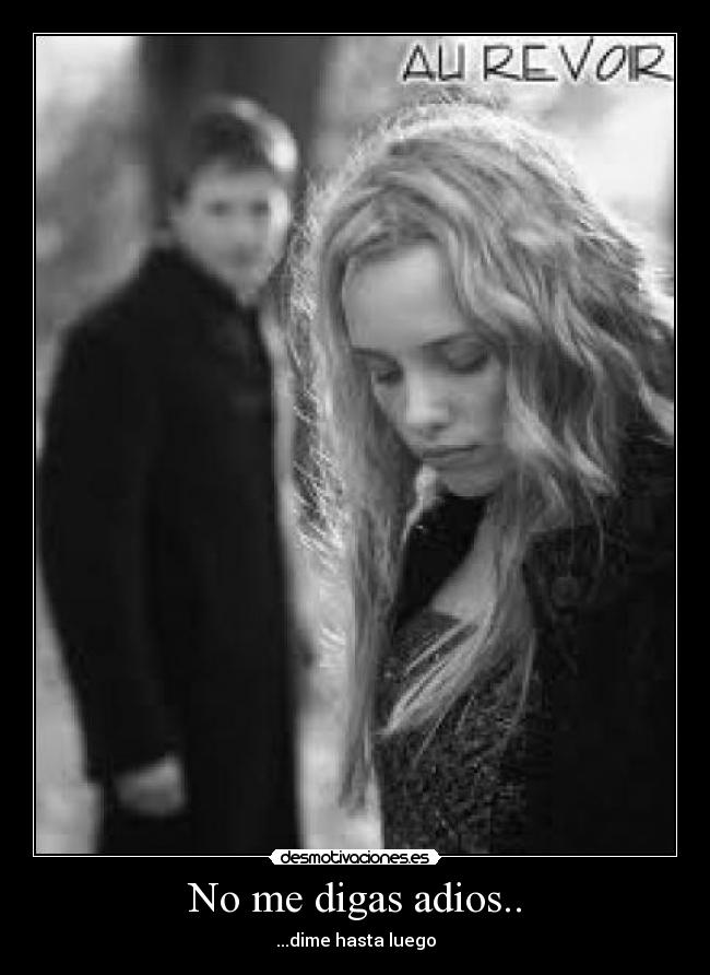No me digas adios.. -