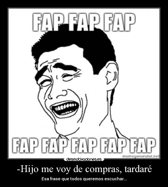 -Hijo me voy de compras, tardaré -