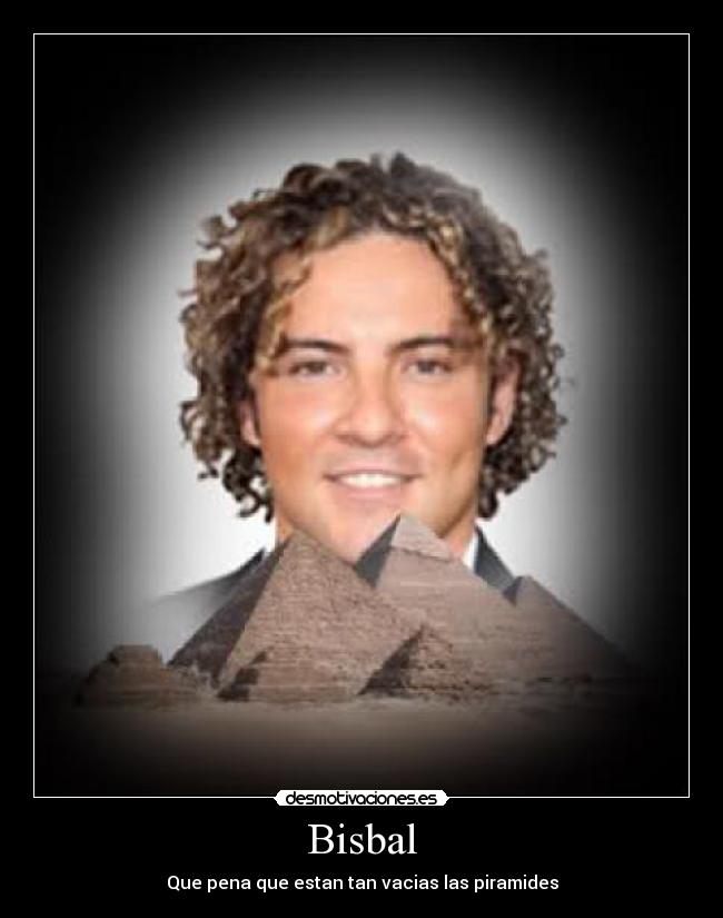 Bisbal - Que pena que estan tan vacias las piramides