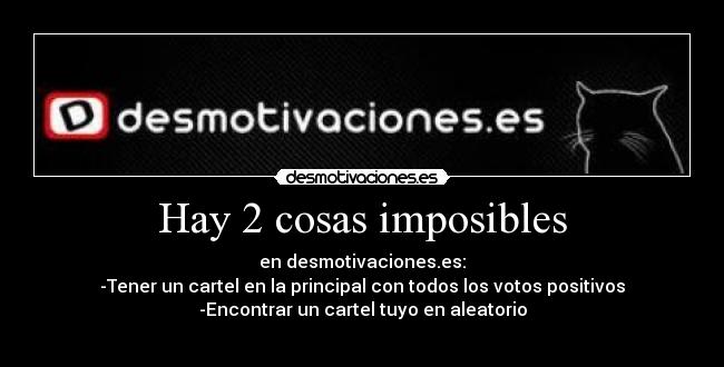 Hay 2 cosas imposibles -