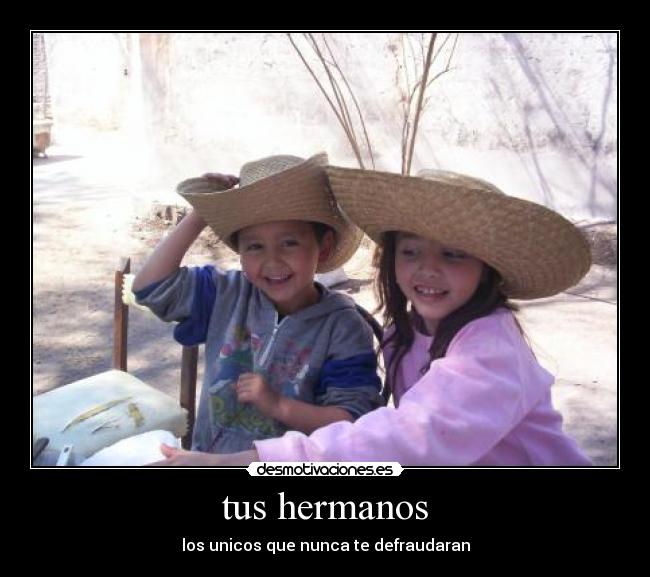 tus hermanos -