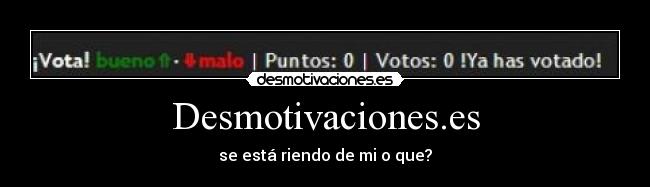 Desmotivaciones.es - se está riendo de mi o que?