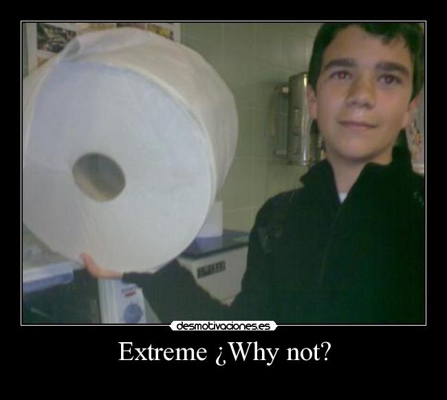 Extreme ¿Why not? - 