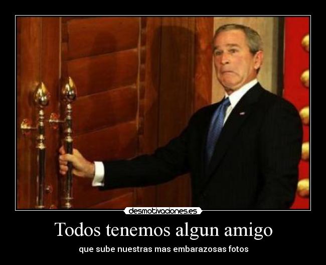 Todos tenemos algun amigo - que sube nuestras mas embarazosas fotos