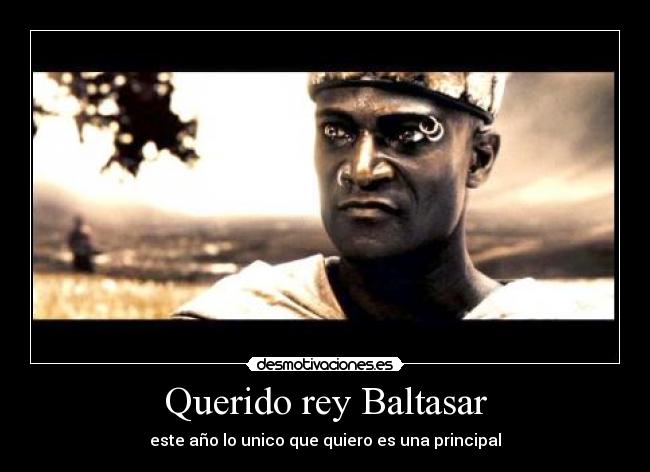 Querido rey Baltasar - este año lo unico que quiero es una principal