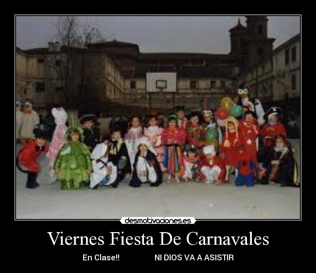 Viernes Fiesta De Carnavales - En Clase!!                  NI DIOS VA A ASISTIR