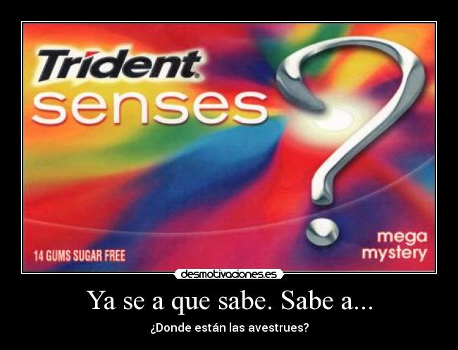 Ya se a que sabe. Sabe a... - ¿Donde están las avestrues?