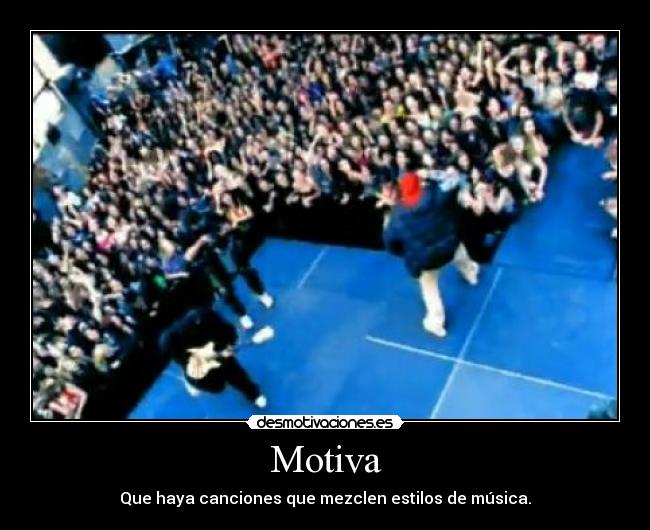 Motiva - Que haya canciones que mezclen estilos de música.