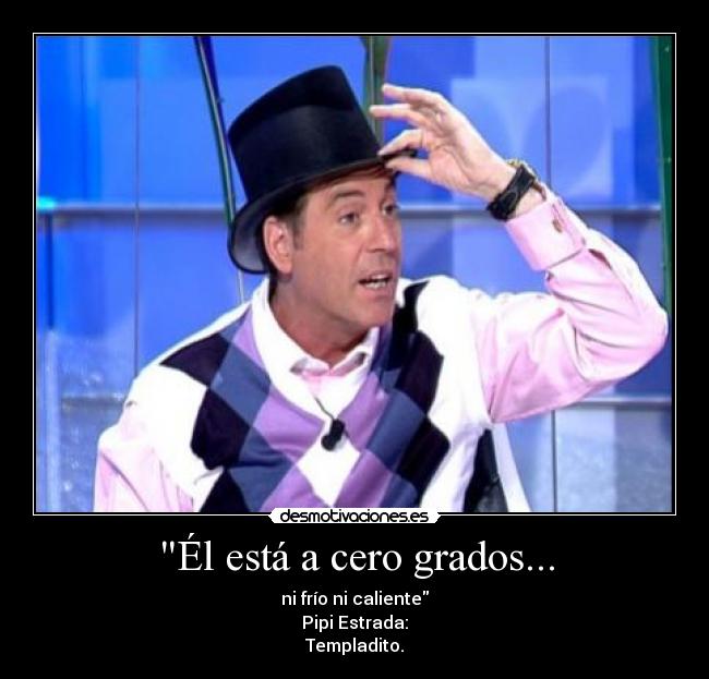 Él está a cero grados... - 