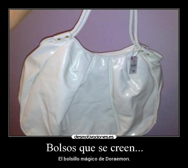 Bolsos que se creen... - 