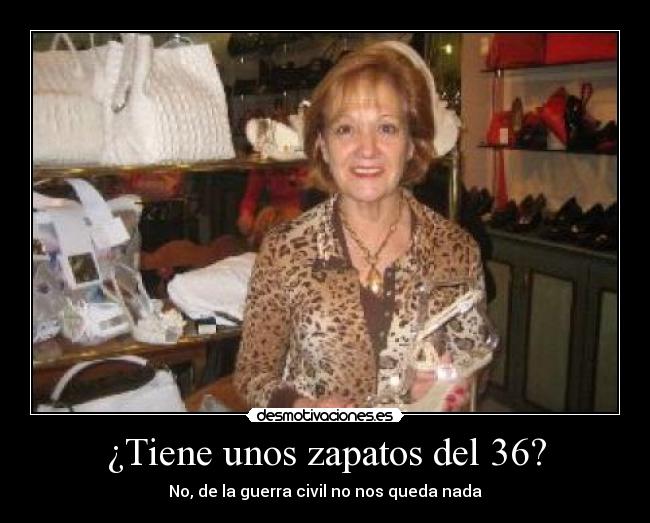 ¿Tiene unos zapatos del 36? -