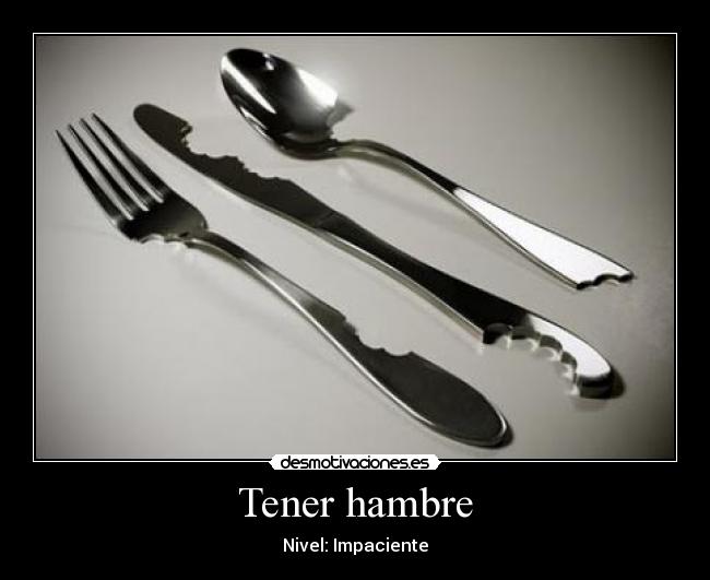 Tener hambre - Nivel: Impaciente