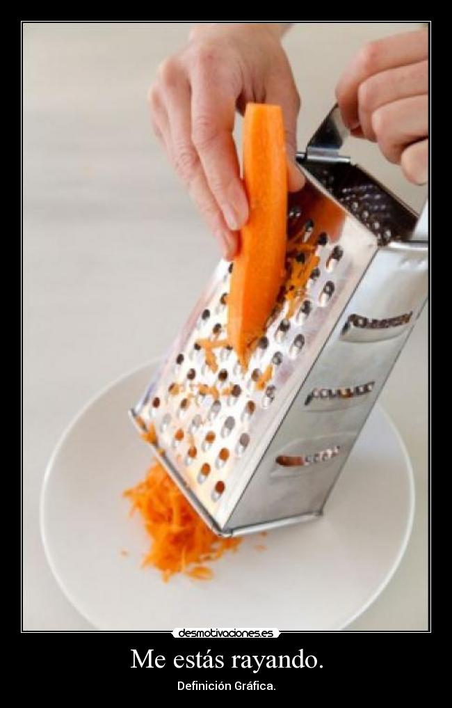Me estás rayando. - Definición Gráfica.