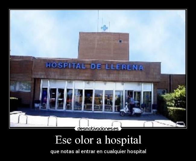 Ese olor a hospital - que notas al entrar en cualquier hospital