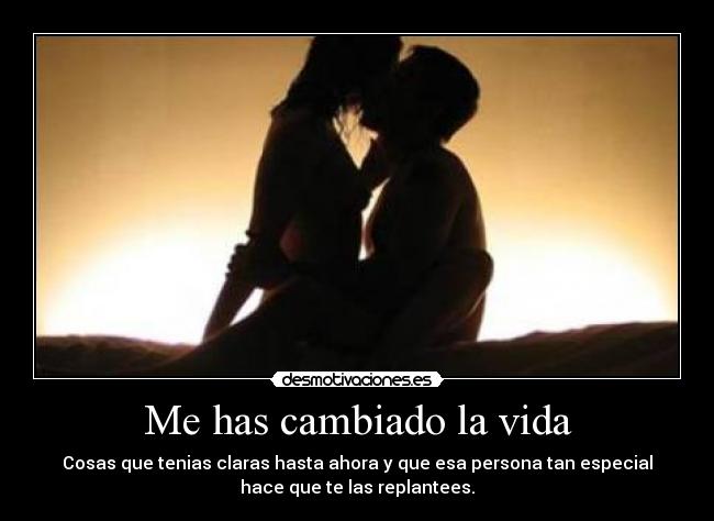 Me has cambiado la vida -