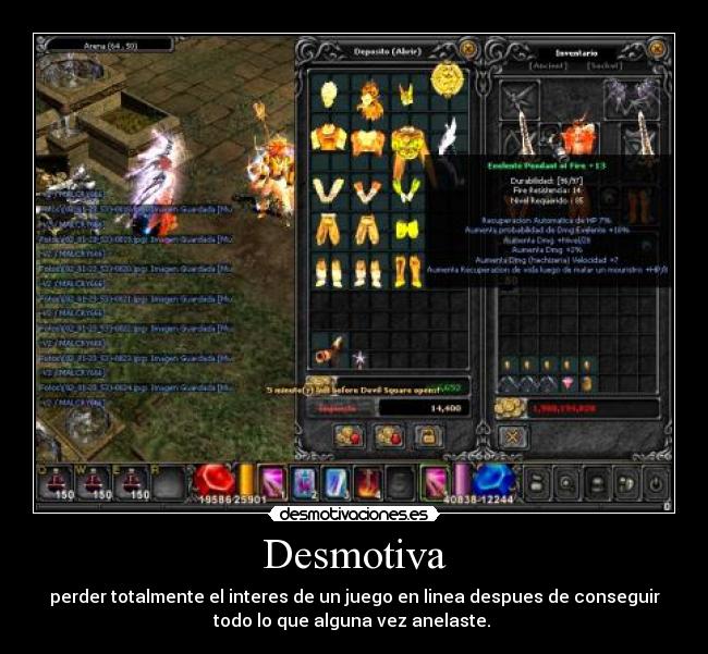 Desmotiva - perder totalmente el interes de un juego en linea despues de conseguir
todo lo que alguna vez anelaste.