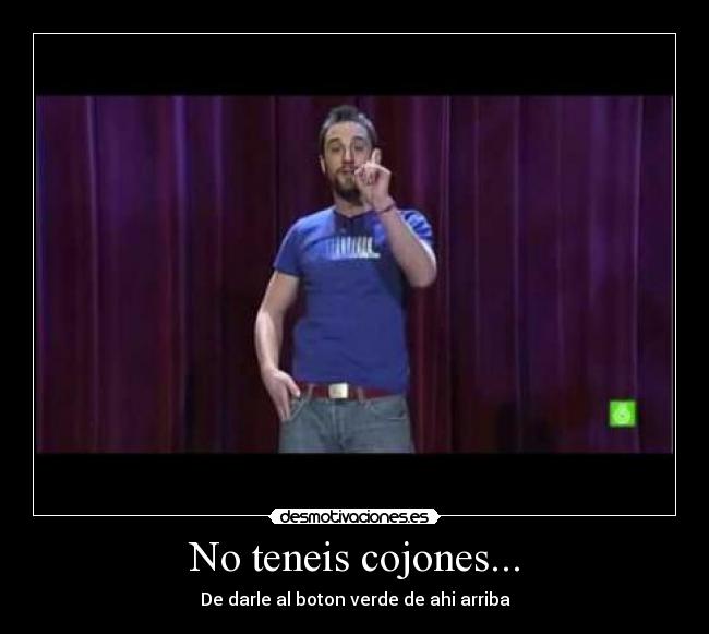 No teneis cojones... - 