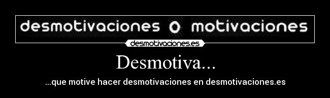 Desmotiva... - 