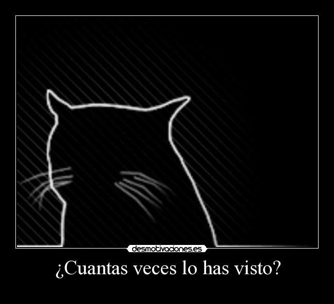 ¿Cuantas veces lo has visto? -