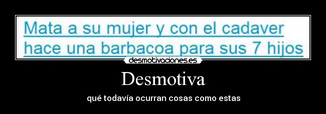 Desmotiva - qué todavía ocurran cosas como estas