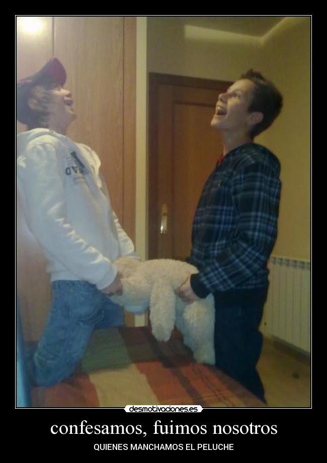 confesamos, fuimos nosotros - QUIENES MANCHAMOS EL PELUCHE