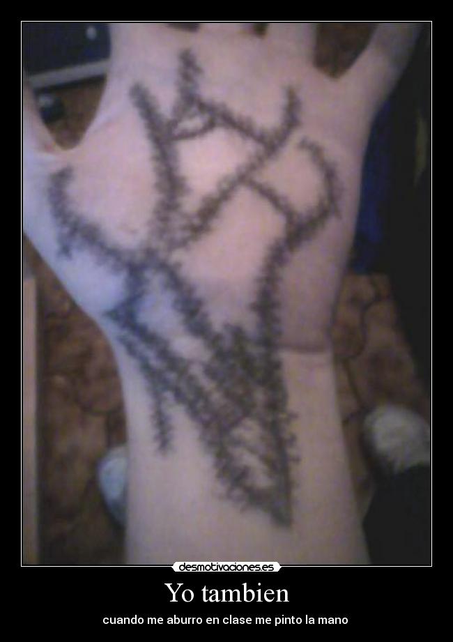 Yo tambien - cuando me aburro en clase me pinto la mano