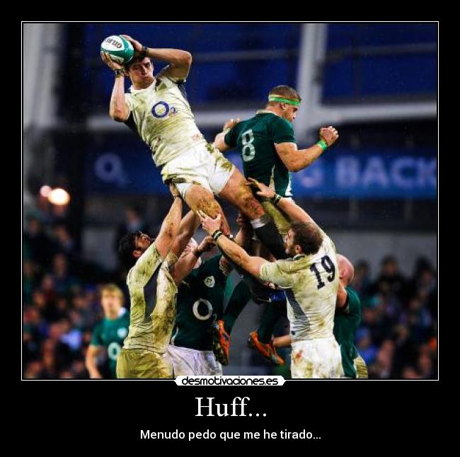 Huff... - Menudo pedo que me he tirado...