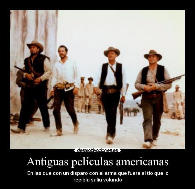 Antiguas películas americanas - En las que con un disparo con el arma que fuera el tío que lo recibía salía volando