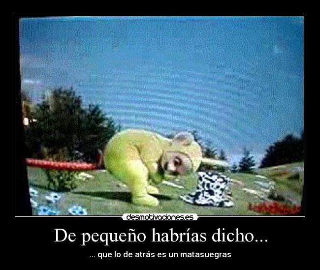 De pequeño habrías dicho... - 