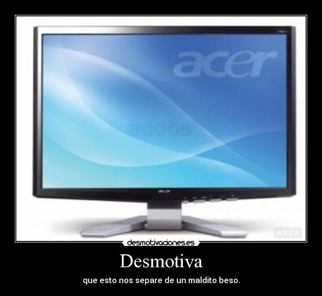 Desmotiva - que esto nos separe de un maldito beso.