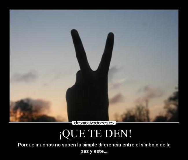 ¡QUE TE DEN! - Porque muchos no saben la simple diferencia entre el símbolo de la paz y este,...
