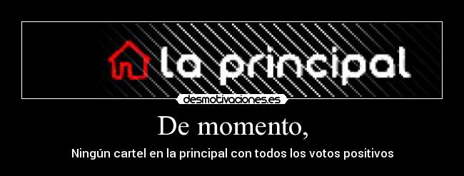 De momento, - Ningún cartel en la principal con todos los votos positivos