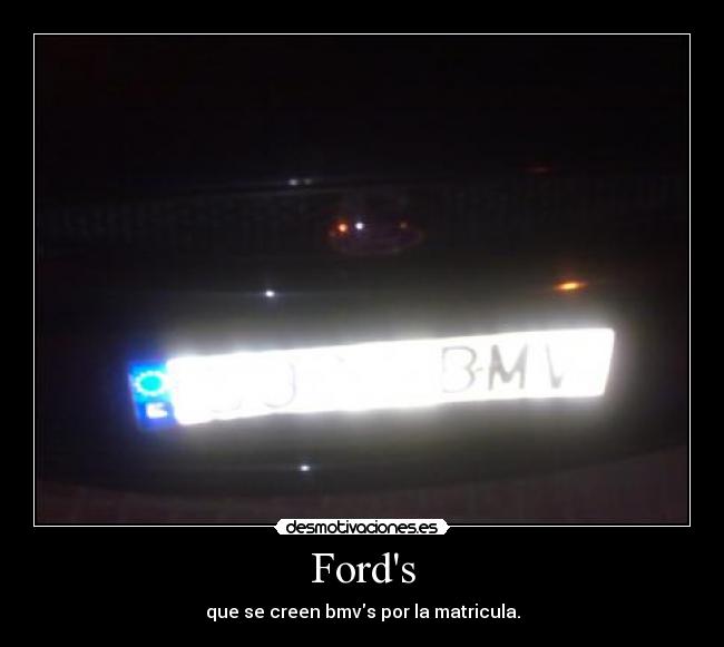 Fords - que se creen bmvs por la matricula.