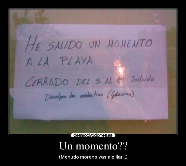 Un momento?? -