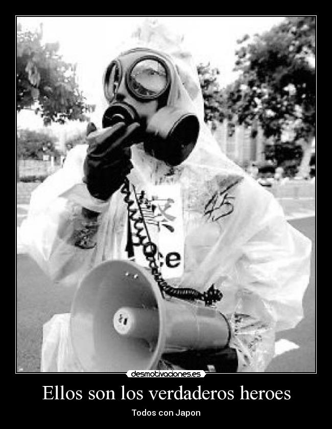 Ellos son los verdaderos heroes - Todos con Japon