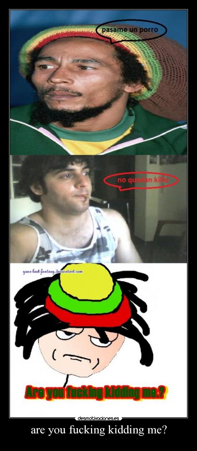 are you fucking kidding me? -