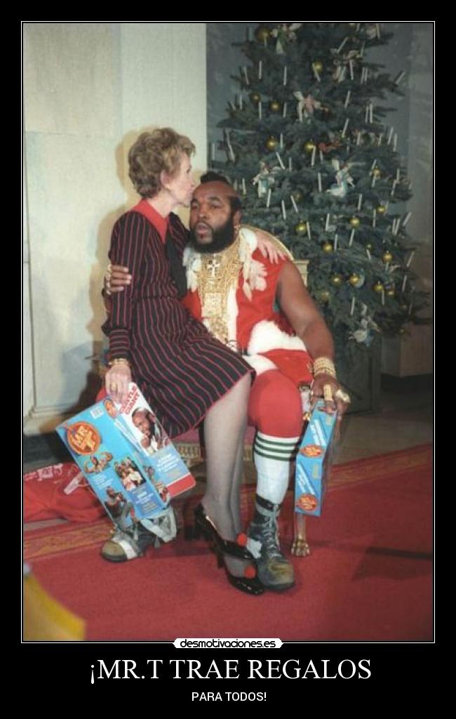¡MR.T TRAE REGALOS - PARA TODOS!