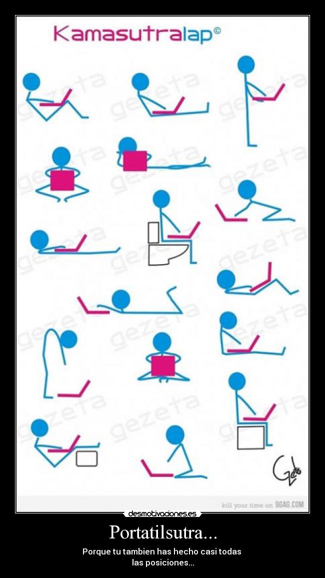 Portatilsutra... - Porque tu tambien has hecho casi todas 
las posiciones...