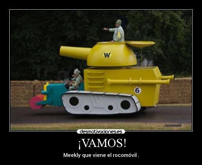 ¡VAMOS! - Meekly que viene el rocomóvil .