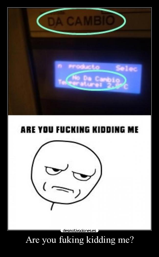Are you fuking kidding me? -