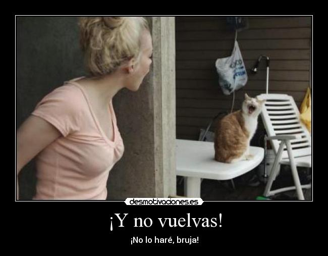 ¡Y no vuelvas! -