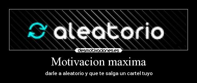 Motivacion maxima - darle a aleatorio y que te salga un cartel tuyo