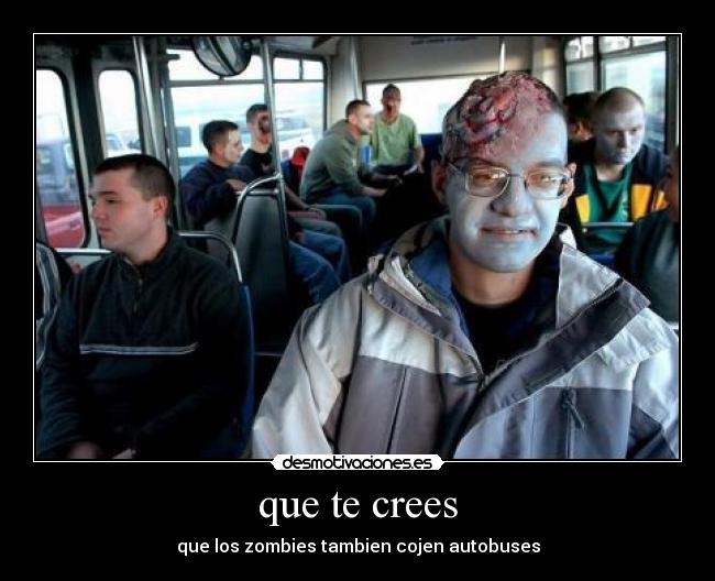 que te crees - que los zombies tambien cojen autobuses
