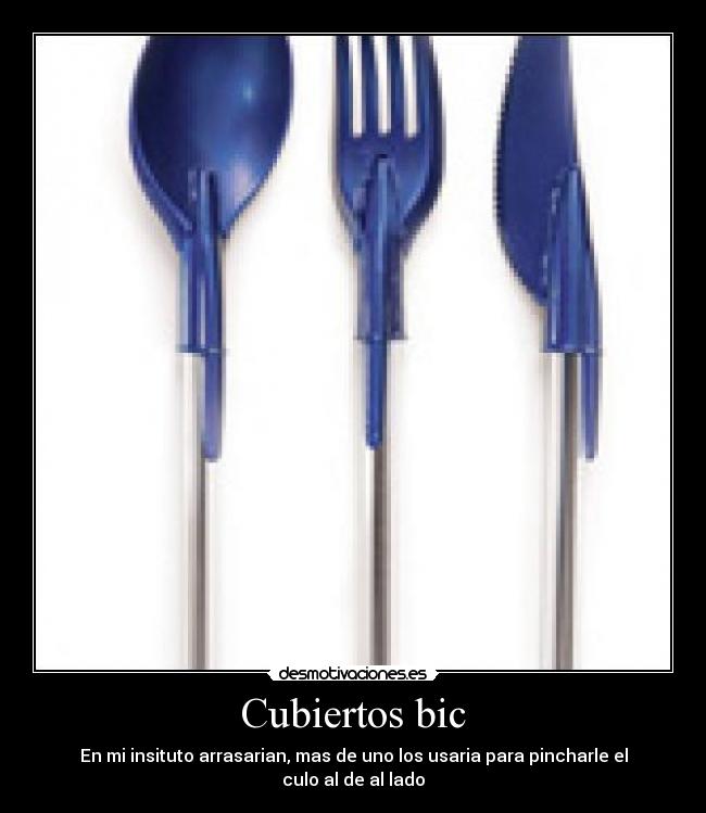 Cubiertos bic - En mi insituto arrasarian, mas de uno los usaria para pincharle el culo al de al lado