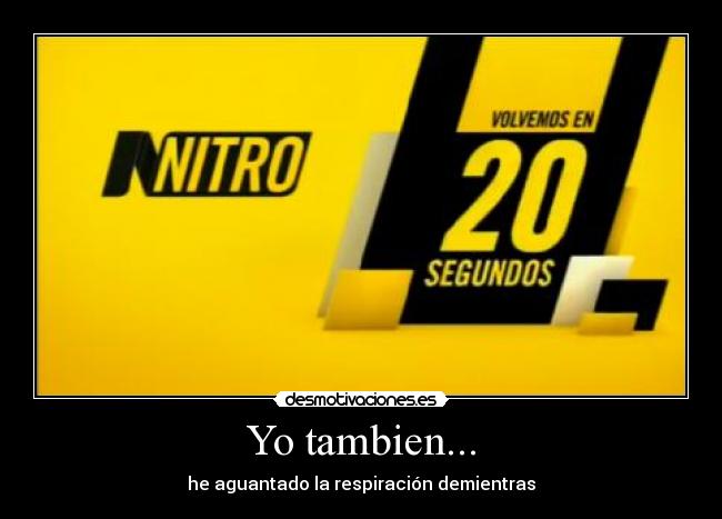 Yo tambien... - he aguantado la respiración demientras