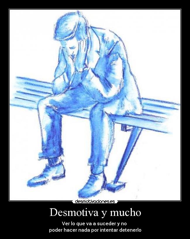 Desmotiva y mucho -