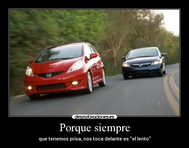 Porque siempre - que tenemos prisa, nos toca delante es el lento